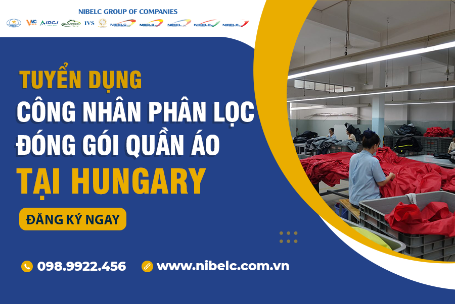 TUYỂN DỤNG XUẤT KHẨU LAO ĐỘNG HUNGARY - ĐƠN HÀNG PHÂN LỌC ĐÓNG GÓI QUẦN ÁO