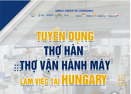 Nibelc Group tuyển dụng 30 thợ hàn, thợ vận hành máy làm việc tại Hungary