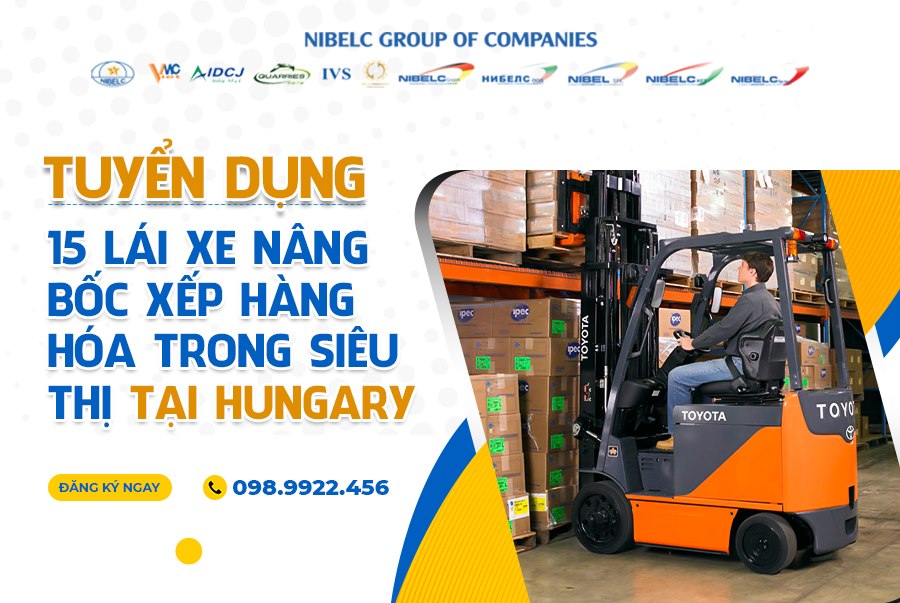 TUYỂN DỤNG XUẤT KHẨU LAO ĐỘNG HUNGARY - ĐƠN HÀNG LÁI XE NÂNG, BỐC XẾP THỰC PHẨM TRONG SIÊU THỊ