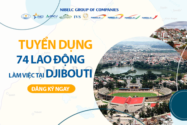 Nibelc Group tuyển dụng công nhân đi làm việc tại Djibouti (Đông Phi)