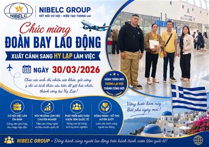 NIBELC GROUP TIẾP TỤC ĐƯA LAO ĐỘNG VIỆT NAM SANG HY LẠP LÀM VIỆC NGÀY 30/03/2026